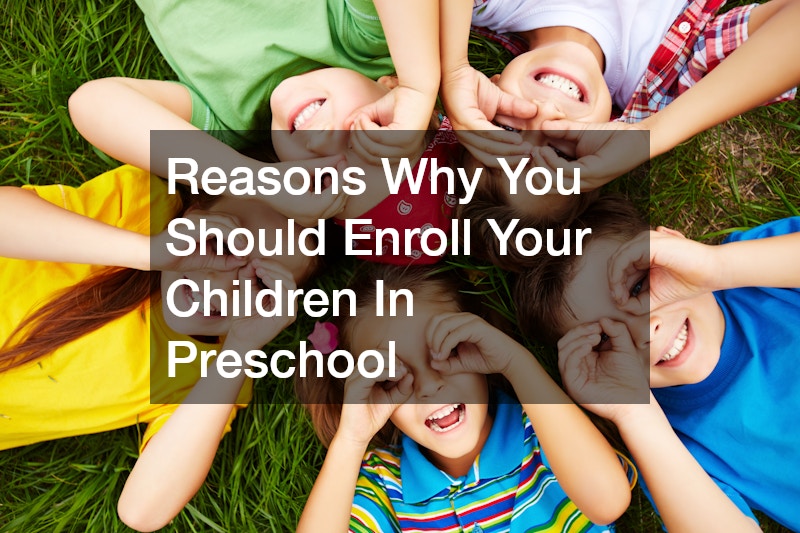 Reasons Why You Should Enroll Your Children In Preschool